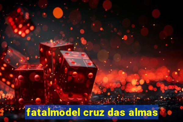 fatalmodel cruz das almas